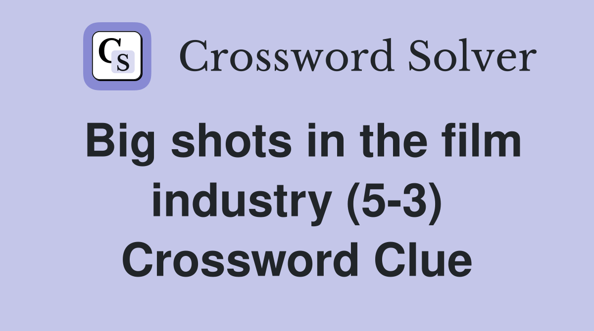Big shots in the film industry (53) Crossword Clue Answers